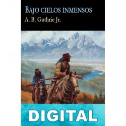 Bajo cielos inmensos A. B. Guthrie Jr.