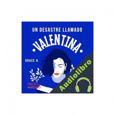 Audiolibro Un desastre llamado Valentina Grace H.