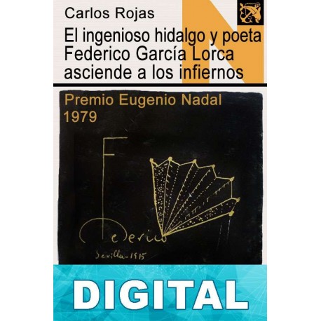 El ingenioso hidalgo y poeta Federico García Lorca asciende a los infiernos Carlos Rojas