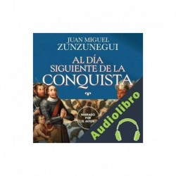 Audiolibro Al día siguiente de la conquista Juan Miguel Zunzunegui