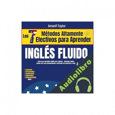 Audiolibro Los 7 Métodos Altamente Efectivos Para Aprender Ingles Fluido Amanfi Taylor, GlobalLang Academy