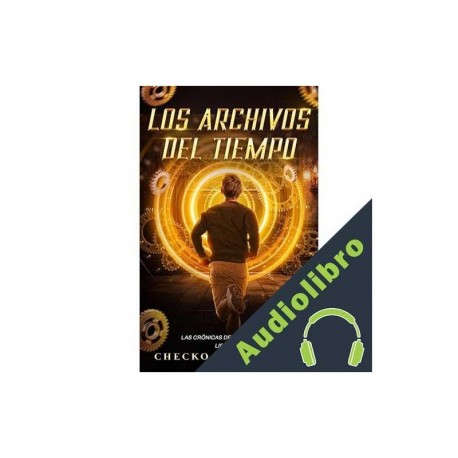 Audiolibro Los Archivos del Tiempo Checko E. Martínez