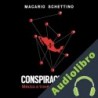 Audiolibro Conspiraciones Macario Schettino