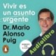 Audiolibro Vivir es un asunto urgente Dr. Mario Alonso Puig