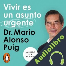 Audiolibro Vivir es un asunto urgente Dr. Mario Alonso Puig