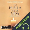 Audiolibro Tu huella en mi vida Gaby Pérez Islas