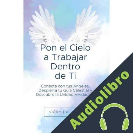 Audiolibro Pon el Cielo a Trabajar Dentro de Ti Vicky Palacio