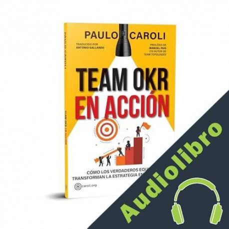 Audiolibro Team OKR en acción Paulo Caroli, Rodrigo Burgos, Jonathan Silva, Eduardo Duarte, Raúl Gallardo
