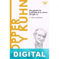Popper y Kuhn. Dos gigantes de la filosofía de la ciencia del siglo xx Carlos Ulises Moulines