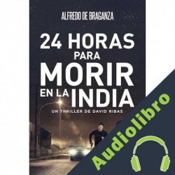Audiolibro 24 HORAS PARA MORIR EN LA INDIA Alfredo De Braganza