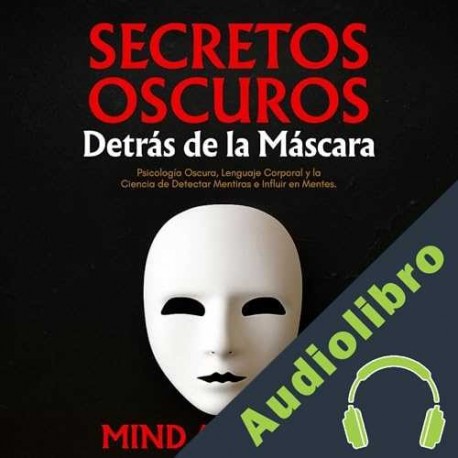 Audiolibro Secretos Oscuros Detrás de la Máscara Mind Academy