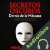 Audiolibro Secretos Oscuros Detrás de la Máscara Mind Academy