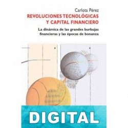 Revoluciones tecnológicas y capital financiero Carlota Pérez