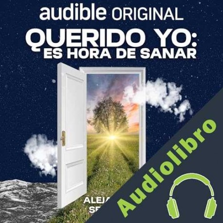 Audiolibro Querido Yo: Es hora de sanar Alejandro Sequera