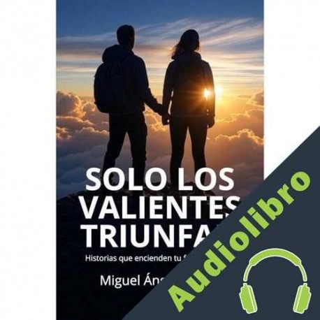 Audiolibro Sólo los valientes triunfan Miguel Ángel Núñez