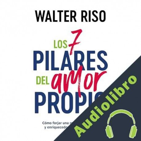 Audiolibro Los 7 pilares del amor propio Walter Riso