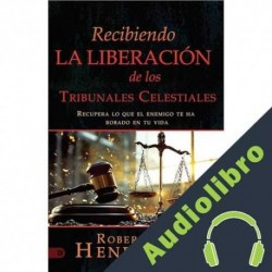 Audiolibro Recibiendo La Liberación De Los Tribunales Celestiales Robert Henderson