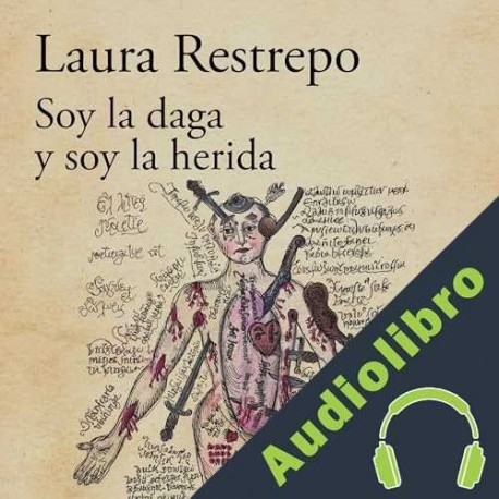 Audiolibro Soy la daga y soy la herida Laura Restrepo