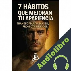 Audiolibro 7 HÁBITOS QUE MEJORAN TU APARIENCIA Jack Baker