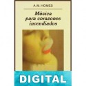 Música para corazones incendiados A. M. Homes