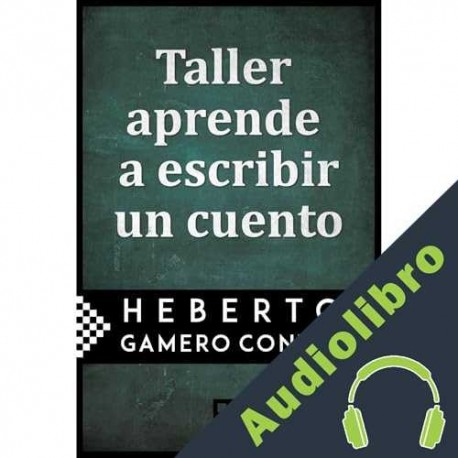 Audiolibro Taller aprende a escribir un cuento Heberto Gamero