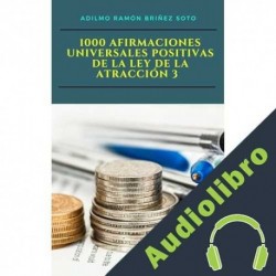 Audiolibro 1000 Afirmaciones Universales Positivas de La Ley de La Atracción 3 Adilmo Ramón Briñez Soto
