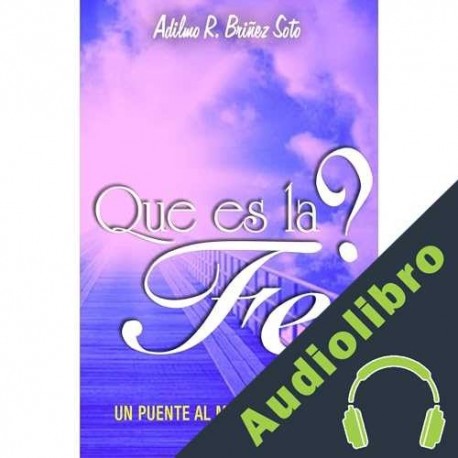 Audiolibro Que es la fe ? Adilmo Ramón Briñez Soto