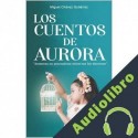 Audiolibro LOS CUENTOS DE AURORA MIGUEL CHÁVEZ GUTIÉRREZ, AURORA CHÁVEZ ARCOS