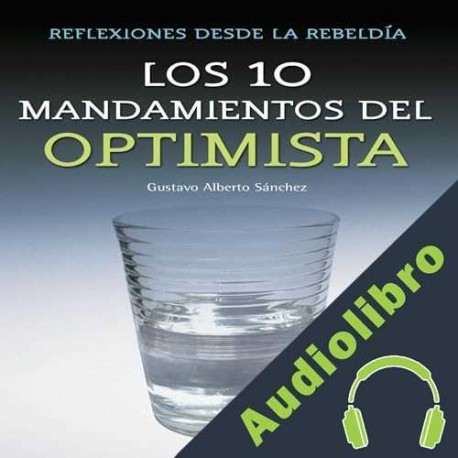 Audiolibro Los 10 Mandamientos Del Optimista Gustavo Sánchez