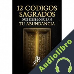 Audiolibro 12 CÓDIGOS SAGRADOS QUE DESBLOQUEAN TU ABUNDANCIA Jack Baker