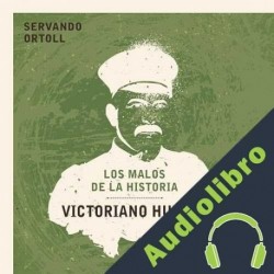 Audiolibro Victoriano Huerta Servando Ortoll