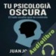 Audiolibro Tu psicología oscura Juanjo Ramos