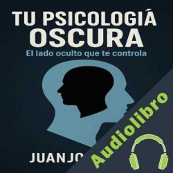 Audiolibro Tu psicología oscura Juanjo Ramos