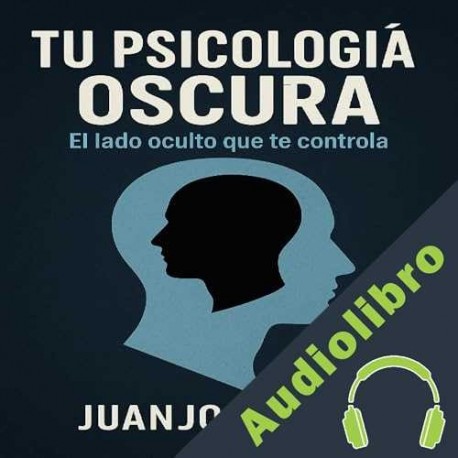 Audiolibro Tu psicología oscura Juanjo Ramos