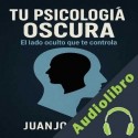 Audiolibro Tu psicología oscura Juanjo Ramos