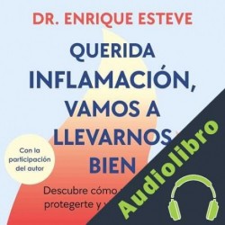 Audiolibro Querida inflamación, vamos a llevarnos bien Dr. Enrique Esteve