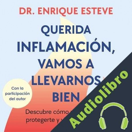 Audiolibro Querida inflamación, vamos a llevarnos bien Dr. Enrique Esteve