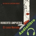 Audiolibro El caso Neruda Roberto Ampuero