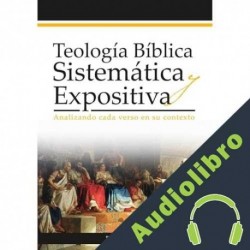 Audiolibro Teología Bíblica Sistemática y Expositiva Dr. Félix Muñoz