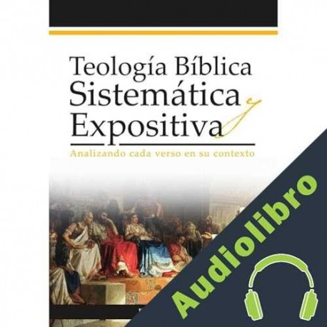 Audiolibro Teología Bíblica Sistemática y Expositiva Dr. Félix Muñoz