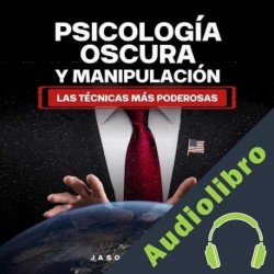 Audiolibro Psicología Oscura y Manipulación - Las Técnicas Más Poderosas Jason Malone