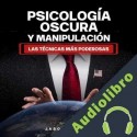 Audiolibro Psicología Oscura y Manipulación - Las Técnicas Más Poderosas Jason Malone