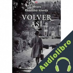Audiolibro VOLVER ASÍ Álvaro González Alorda