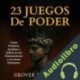 Audiolibro 23 Juegos de Poder: Cómo Predecir, Analizar e Influir en los Pensamientos y Acciones Humanas Grover Robertson