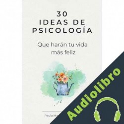 Audiolibro 30 Ideas de psicología que harán tu vida más feliz Paula Maestre Aldecoa