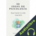 Audiolibro 30 Ideas de psicología que harán tu vida más feliz Paula Maestre Aldecoa