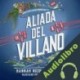 Audiolibro Aliada del villano Hannah Nicole Maehrer, Nerea Gilabert Giménez - translator