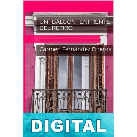 Un balcón enfrente del Retiro Carmen Fernández Etreros