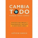 Cambia todo: Estrategias para abrazar la transformación y adaptarte al nuevo mundo laboral  Leticia Gasca