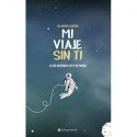 Mi Viaje Sin Ti: Lo Que Queríamos Ser Y No Fuimos   Alejandro Sequera
